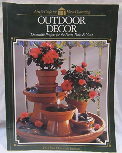 9780865733855: Outdoor Decor: Decorative Projects for the Porch, Patio & Yard (Arts & Crafts for Home Decorating)