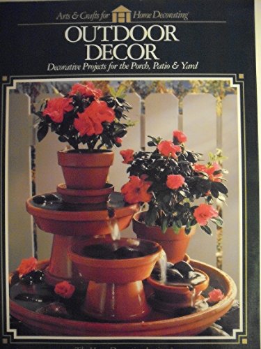 Stock image for Outdoor Decor : Decorative Projects for the Porch, Patio and Yard for sale by Better World Books: West