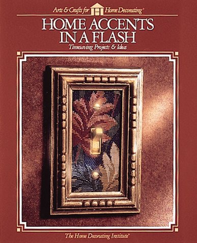 Imagen de archivo de HOME ACCENTS IN A FLASH (Arts & Crafts for Home Decorating) a la venta por Half Price Books Inc.