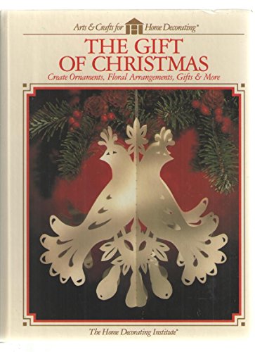 Stock image for The Gift of Christmas: Create Ornaments, Floral Arrangements, Gifts & More (Arts & Crafts for Home Decorating) for sale by Wonder Book