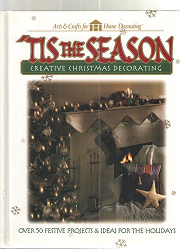 Stock image for Tis the Season: Creative Christmas Decorating (Arts & Crafts for Home Decorating) for sale by SecondSale