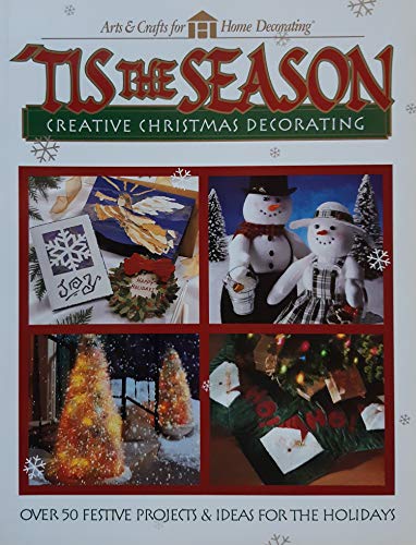 Tis the Season: Creative Christmas Decorating (Arts & Crafts for Home Decorating Series) (9780865734173) by The Editors Of Creative Publishing International