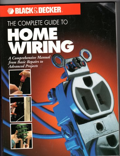 Beispielbild fr The Complete Guide to Home Wiring: A Comprehensive Manual, from Basic Repairs to Advanced Projects (Black & Decker Home Improvement Library; U.S. edition) zum Verkauf von Ergodebooks