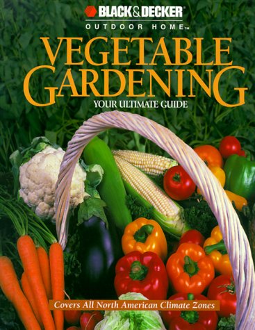 9780865734418: Vegetable Gardening: Your Ultimate Guide (Black & Decker Outdoor Home S.)