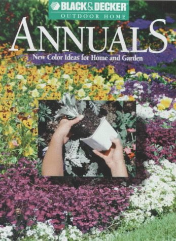 Stock image for Annuals: New Color Ideas for Home and Garden (Black & Decker Outdoor Home) for sale by HPB Inc.