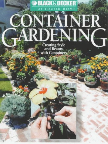 Stock image for Container Gardening: Creating Style and Beauty with Containers (Black & Decker Outdoor Home) for sale by Wonder Book