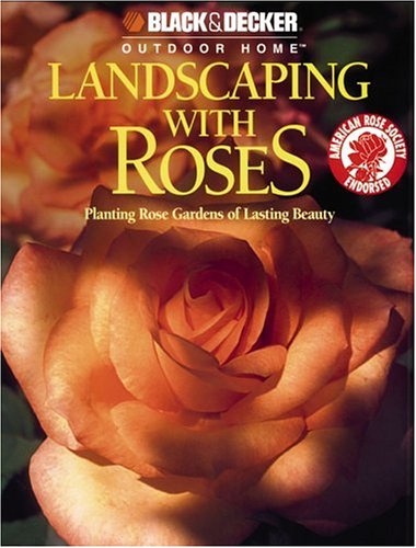 Imagen de archivo de Landscaping with Roses (Black & Decker Outdoor Home) a la venta por Wonder Book