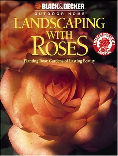 Stock image for Landscaping with Roses (Black & Decker Outdoor Home) for sale by Wonder Book