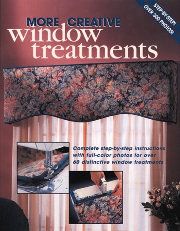 More Creative Window Treatments: Complete step-by-step instructions with full-color photos for over 60 distinctive window treatments (9780865734883) by The Editors Of Creative Publishing