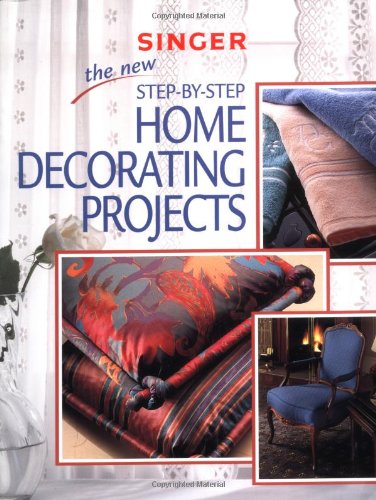 9780865735422: The New Step by Step Home Decorating Projects (Singer Sewing Reference Library)