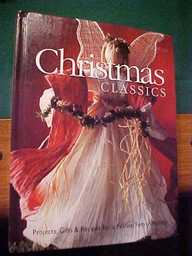 Stock image for Christmas Classics : Projects, Gifts and Recipes for a Festive Holiday for sale by Better World Books: West
