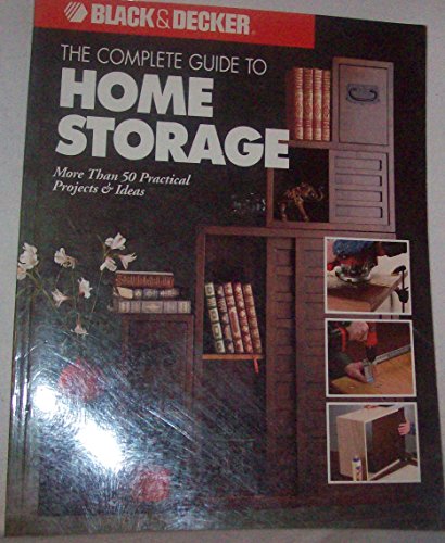 Stock image for The Complete Guide to Home Storage (Black & Decker Home Improvement Library) for sale by Open Books