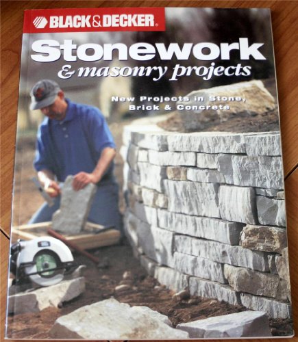 Imagen de archivo de Black and Decker Stonework and Masonry Projects: New Projects in Stone, Brick Concrete a la venta por Books of the Smoky Mountains