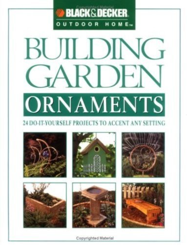 Stock image for Building Garden Ornaments: 24 Do-It-Yourself Projects to Accent Any Setting for sale by ThriftBooks-Dallas