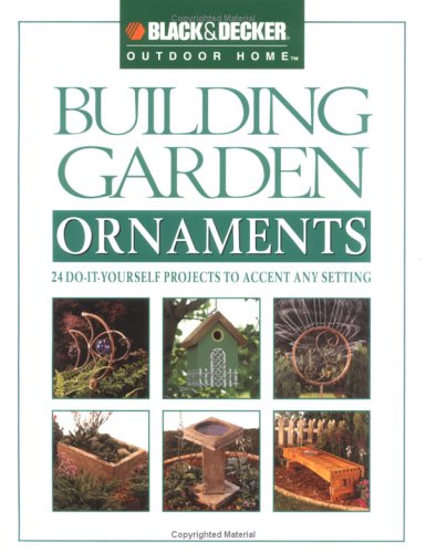 Beispielbild fr Building Garden Ornaments : 24 Do-It-Yourself Projefcts to Accent Any Setting zum Verkauf von Better World Books: West