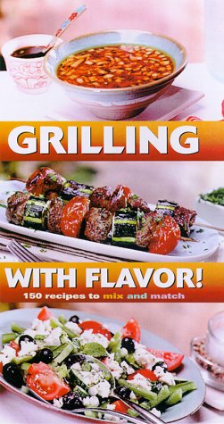 Imagen de archivo de Grilling with Flavor! : 150 Recipes to Mix and Match a la venta por Better World Books