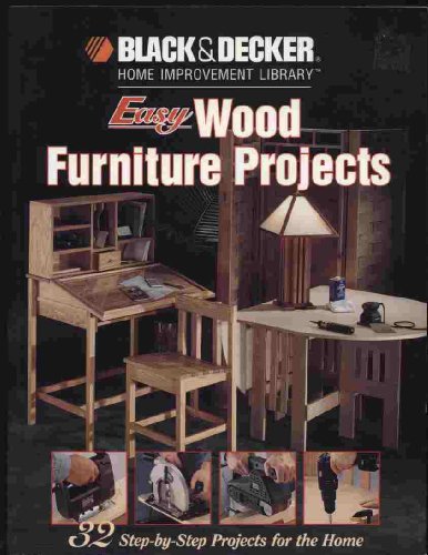 Beispielbild fr Easy Wood Furniture Projects: 32 Step-By-Step Projects for the Home (Black & Decker Home Improvement Library) zum Verkauf von Ergodebooks