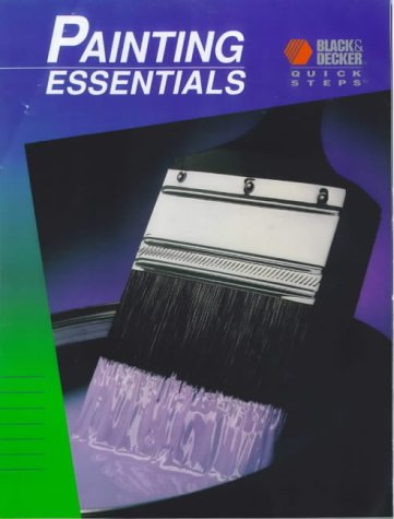 Painting Essentials (Black & Decker Quick Steps) (9780865736559) by Creative Publishing International; Cowles Creative Publishing