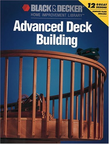 Beispielbild fr Advanced Deck Building (Black & Decker Home Improvement Library) zum Verkauf von Wonder Book