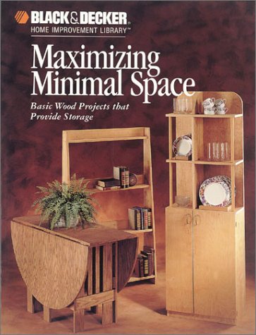 Imagen de archivo de Maximizing Minimal Space (Black & Decker Home Improvement Library Series) a la venta por HPB-Emerald