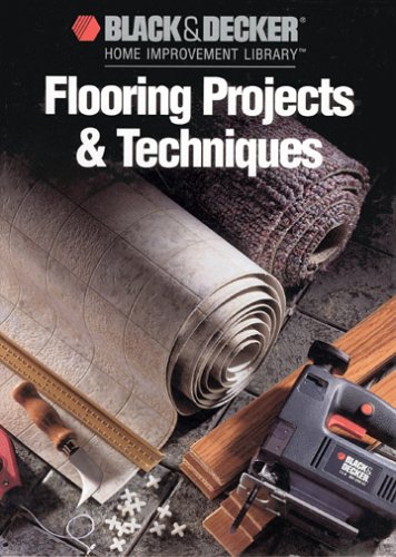 Stock image for Flooring Projects & Techniques (Black & Decker Home Improvement Library) for sale by SecondSale