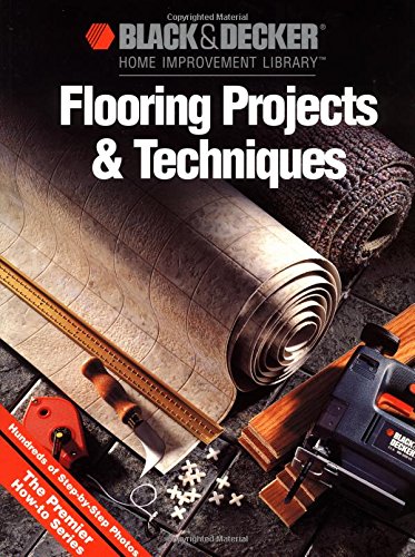 Beispielbild fr Flooring Projects & Techniques (Black & Decker Home Improvement Library) zum Verkauf von Wonder Book