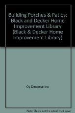 Stock image for Building Porches & Patios: Black and Decker Home Improvement Library (Black & Decker Home Improvement Library) for sale by SecondSale