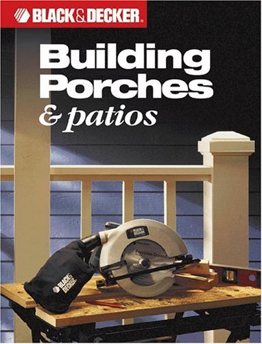 Beispielbild fr Black & Decker Building Porches & Patios zum Verkauf von Wonder Book