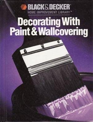 9780865737020: Decorating with Paint and Wallcovering (Black & Decker Home Improvement Library)