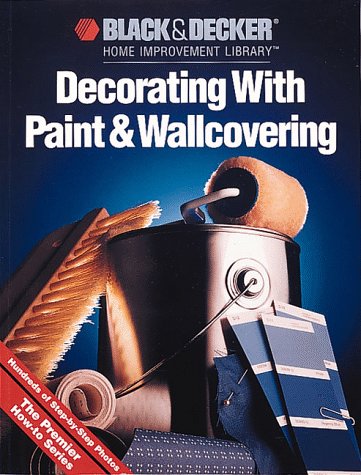 Stock image for Decorating With Paint & Wallcovering (Black & Decker Home Improvement Library titles) for sale by Wonder Book