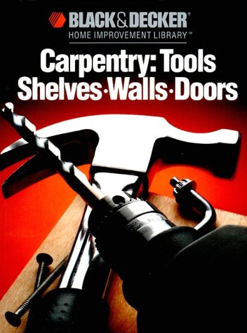 Beispielbild fr CARPENTRY: TOOLS SHELVES, WALLS, DOORS Black & Decker Home Improvement Library zum Verkauf von Bookmonger.Ltd