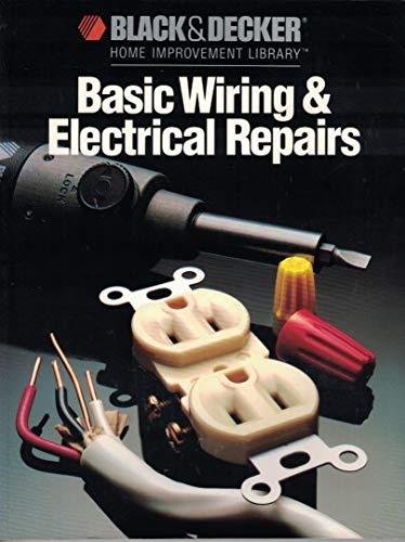 9780865737150: Basic Wiring and Electrical Repairs (Black & Decker Home Improvement Library)