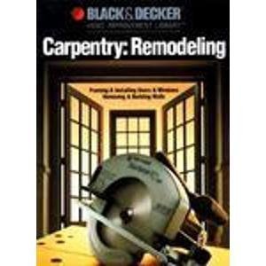 9780865737204: Carpentry Remodeling: Framing & Installing Doors & Windows / Removing & Building Walls (Black & Decker home improvement library)