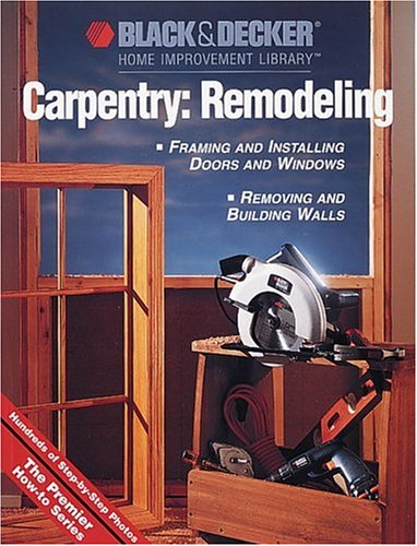 Stock image for Carpentry: Remodeling (Black & Decker Home Improvement Library) for sale by Orion Tech