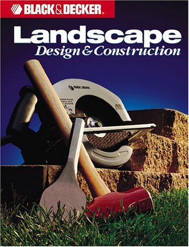 Imagen de archivo de Landscape Design And Construction (Black & Decker Home Improvement Library) a la venta por SecondSale