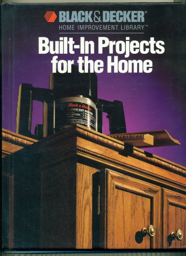 Stock image for Built-In Projects for the Home (Black & Decker Home Improvement Library) for sale by SecondSale