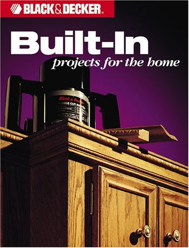 9780865737310: Built-in Projects for the Home (Black & Decker Home Improvement Library)
