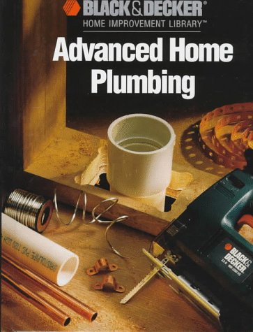 Imagen de archivo de Advanced Home Plumbing (Black Decker Home Improvement Library) a la venta por Books of the Smoky Mountains