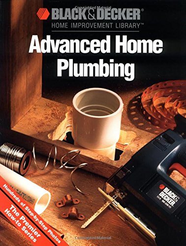 Beispielbild fr Black & Decker Advanced Home Plumbing: Hundreds of Step-By-Step Photos zum Verkauf von ThriftBooks-Atlanta