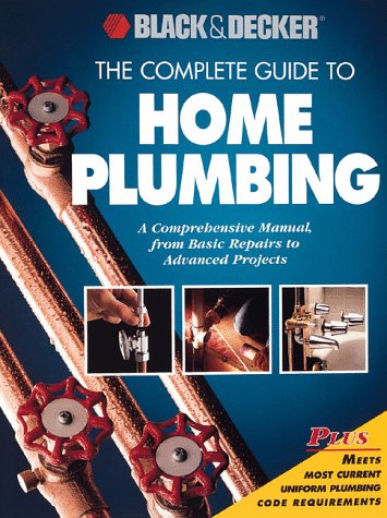 Imagen de archivo de The Complete Guide to Home Plumbing: A Comprehensive Manual, from Basic Repairs to Advanced Projects (Black & Decker Home Improvement Library) a la venta por Orion Tech