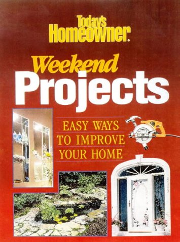 Beispielbild fr Today's Homeowner: Weekend Projects: 80 Easy Ways to Improve Your Home (Today's Homeowner) zum Verkauf von Half Price Books Inc.