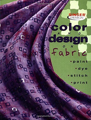 Beispielbild fr Color & Design on Fabric: Paint, Dye, Stitch, Print (Singer Design Series) zum Verkauf von Half Price Books Inc.