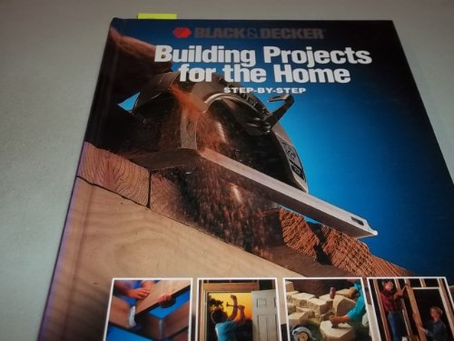 9780865739253: Building Projects For Home (Black & Decker Home Improvement Library)