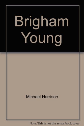 Brigham Young (Controlled syntax biography series) (9780865751880) by Harrison, Michael