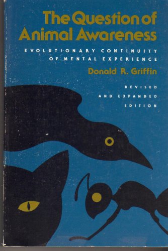 Stock image for The Question of Animal Awareness: Evolutionary Continuity of Mental Experience for sale by Front Cover Books