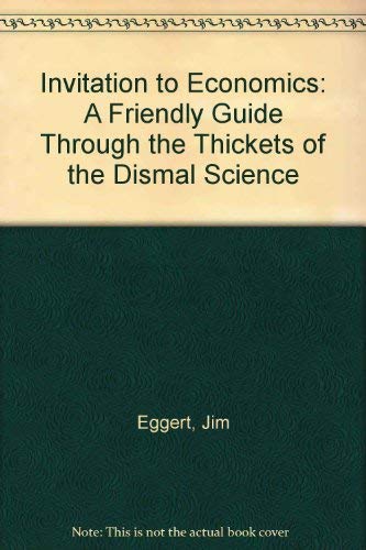 Beispielbild fr Invitation to Economics : A Friendly Guide Through the Thickets of "The Dismal Science" zum Verkauf von Better World Books