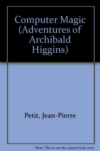 Imagen de archivo de Computer Magic (Adventures of Archibald Higgins) (English and French Edition) a la venta por dsmbooks
