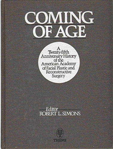 Imagen de archivo de Coming of Age: A Twenty-Fifth Anniversary History of the American Academy of Facial Plastic and Reconstructive Surgery a la venta por Alien Bindings