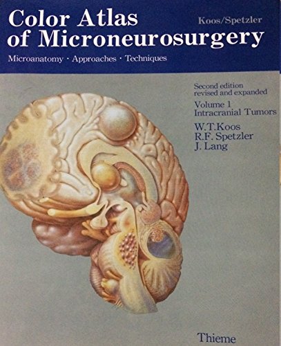 Color Atlas of Microneurosurgery, Volume 1: Microanatomy. Approaches. Techniques; Intracranial Tumors (9780865774773) by Koos, Wolfgang Th; Spetzler, Robert; Lang, Johannes