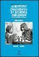 Imagen de archivo de Auditory Disorders in School Children: The Law, Identification, Remediation a la venta por HPB-Diamond